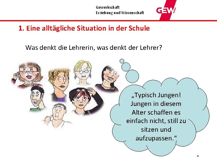 Gewerkschaft Erziehung und Wissenschaft 1. Eine alltägliche Situation in der Schule Was denkt die