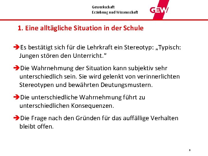 Gewerkschaft Erziehung und Wissenschaft 1. Eine alltägliche Situation in der Schule èEs bestätigt sich