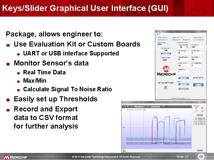 Keys/Slider Graphical User Interface (GUI) Package, allows engineer to: Use Evaluation Kit or Custom