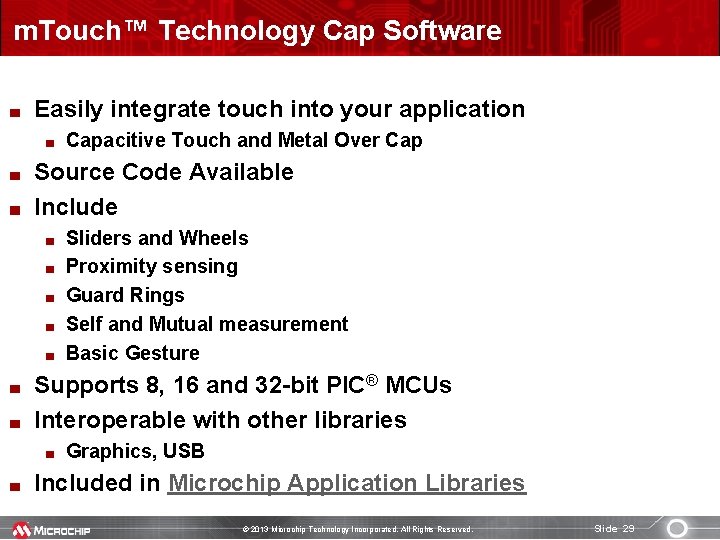m. Touch™ Technology Cap Software Easily integrate touch into your application Capacitive Touch and