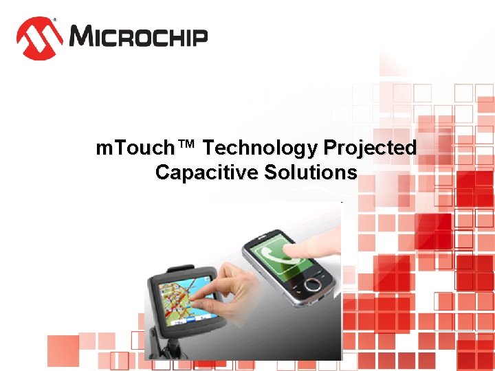  m. Touch™ Technology Projected Capacitive Solutions 