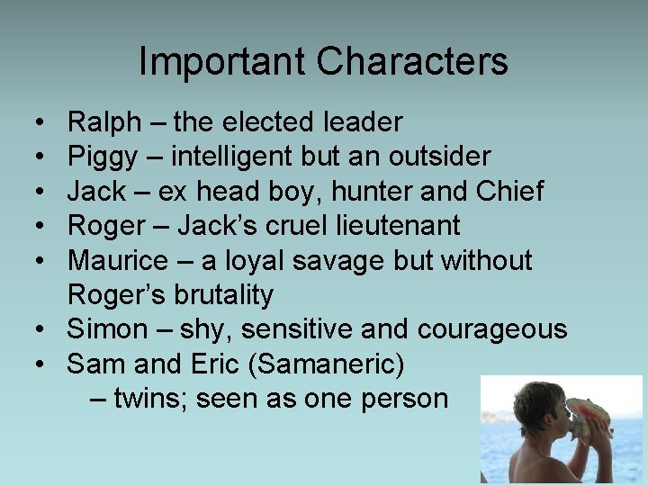 Important Characters • • • Ralph – the elected leader Piggy – intelligent but