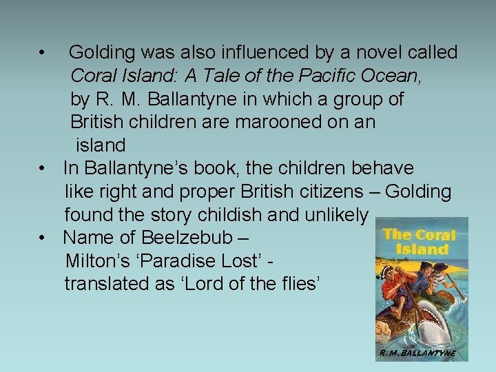  • Golding was also influenced by a novel called Coral Island: A Tale