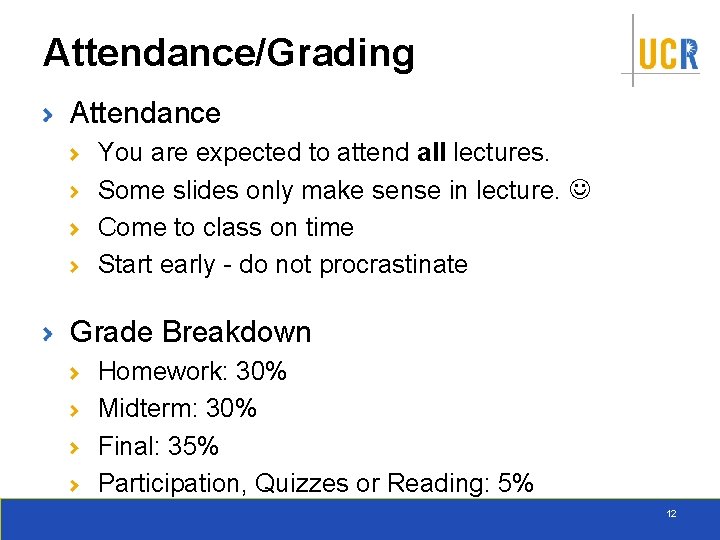 Attendance/Grading Attendance You are expected to attend all lectures. Some slides only make sense