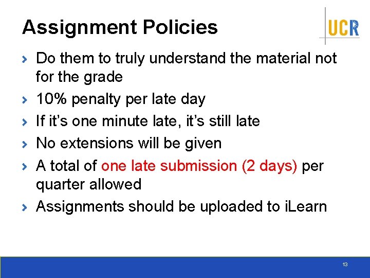 Assignment Policies Do them to truly understand the material not for the grade 10%