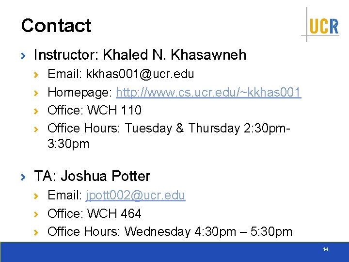 Contact Instructor: Khaled N. Khasawneh Email: kkhas 001@ucr. edu Homepage: http: //www. cs. ucr.