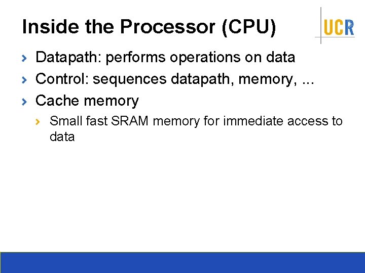 Inside the Processor (CPU) Datapath: performs operations on data Control: sequences datapath, memory, .