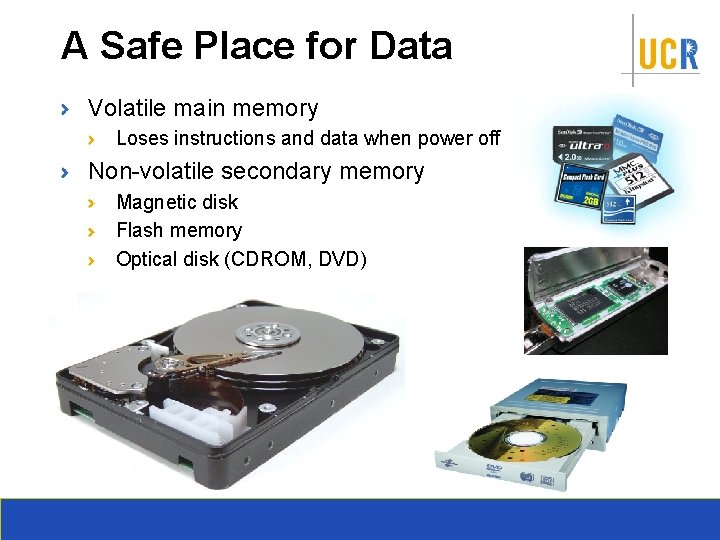 A Safe Place for Data Volatile main memory Loses instructions and data when power