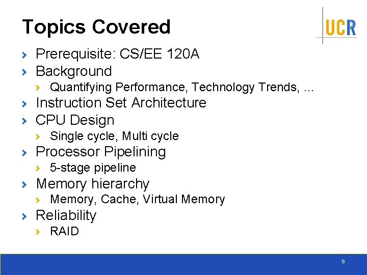 Topics Covered Prerequisite: CS/EE 120 A Background Quantifying Performance, Technology Trends, … Instruction Set
