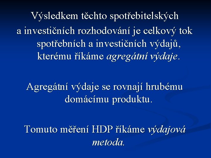 Výsledkem těchto spotřebitelských a investičních rozhodování je celkový tok spotřebních a investičních výdajů, kterému