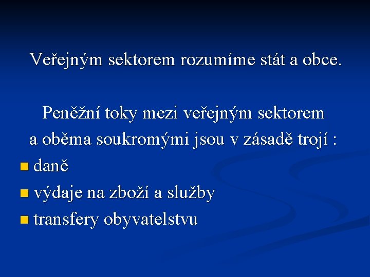 Veřejným sektorem rozumíme stát a obce. Peněžní toky mezi veřejným sektorem a oběma soukromými