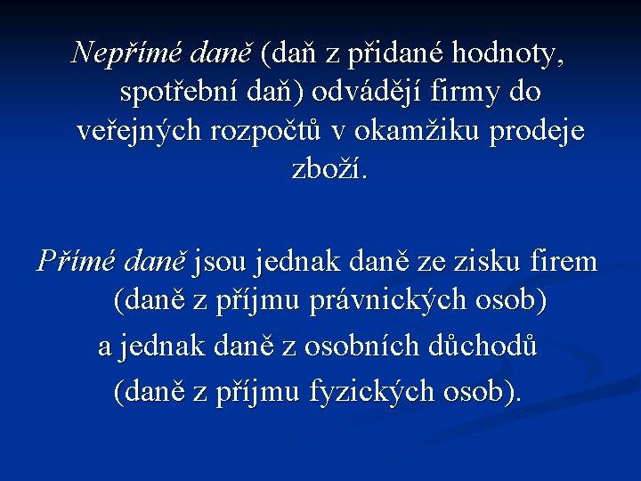 Nepřímé daně (daň z přidané hodnoty, spotřební daň) odvádějí firmy do veřejných rozpočtů v