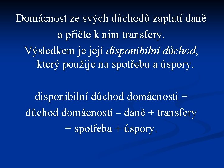 Domácnost ze svých důchodů zaplatí daně a přičte k nim transfery. Výsledkem je její