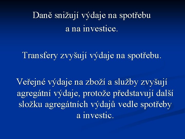 Daně snižují výdaje na spotřebu a na investice. Transfery zvyšují výdaje na spotřebu. Veřejné