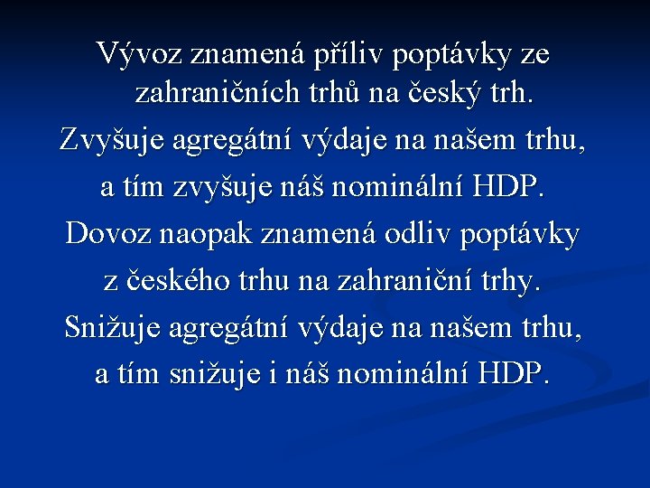 Vývoz znamená příliv poptávky ze zahraničních trhů na český trh. Zvyšuje agregátní výdaje na