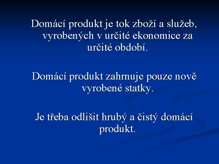 Domácí produkt je tok zboží a služeb, vyrobených v určité ekonomice za určité období.