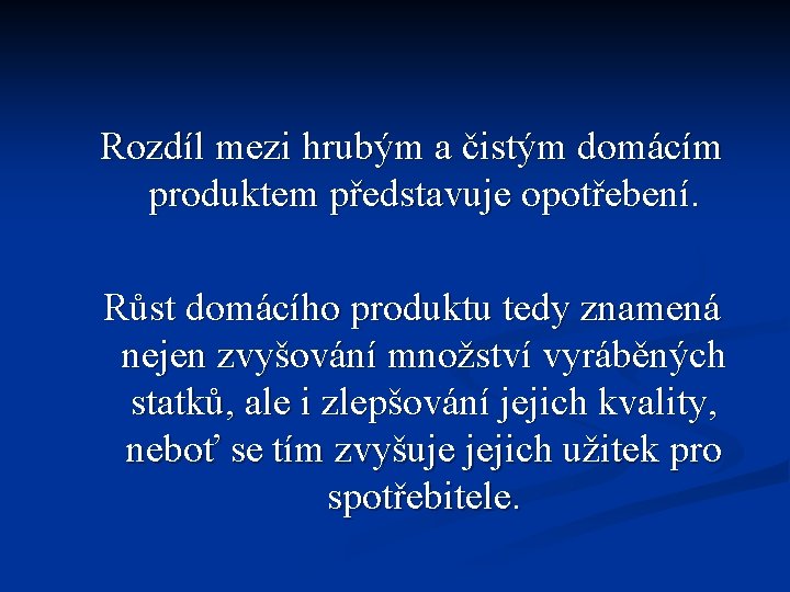 Rozdíl mezi hrubým a čistým domácím produktem představuje opotřebení. Růst domácího produktu tedy znamená