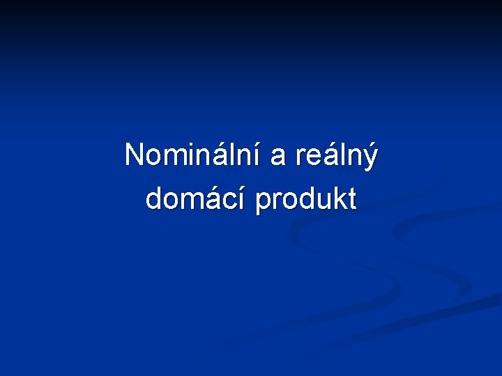 Nominální a reálný domácí produkt 