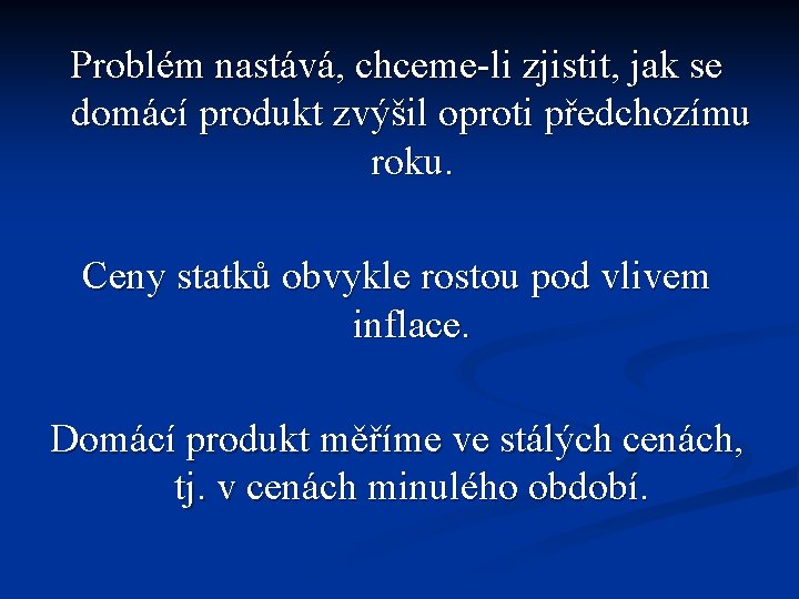 Problém nastává, chceme-li zjistit, jak se domácí produkt zvýšil oproti předchozímu roku. Ceny statků