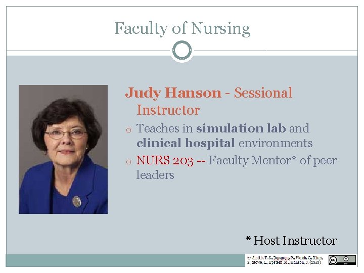 Faculty of Nursing Judy Hanson - Sessional Instructor o Teaches in simulation lab and