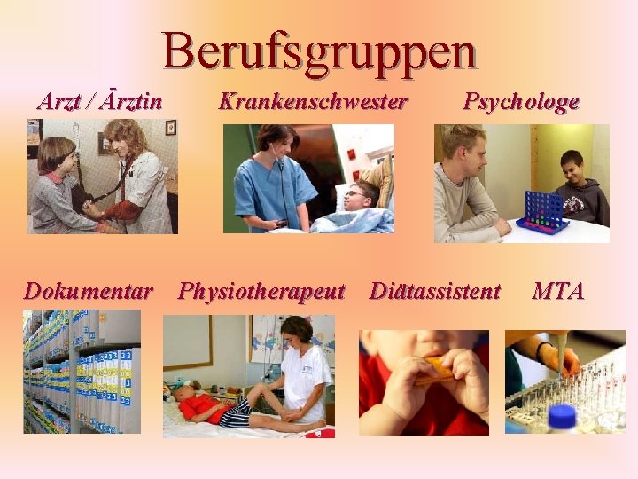 Berufsgruppen Arzt / Ärztin Krankenschwester Psychologe Dokumentar Physiotherapeut Diätassistent MTA 