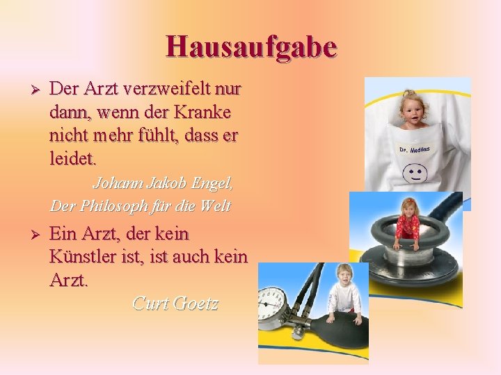 Hausaufgabe Ø Der Arzt verzweifelt nur dann, wenn der Kranke nicht mehr fühlt, dass