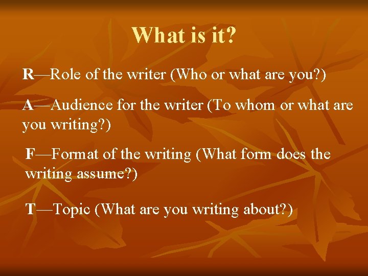 What is it? R—Role of the writer (Who or what are you? ) A—Audience