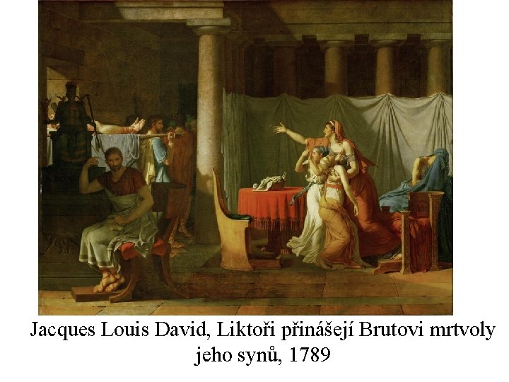 Jacques Louis David, Liktoři přinášejí Brutovi mrtvoly jeho synů, 1789 