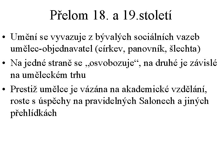 Přelom 18. a 19. století • Umění se vyvazuje z bývalých sociálních vazeb umělec-objednavatel