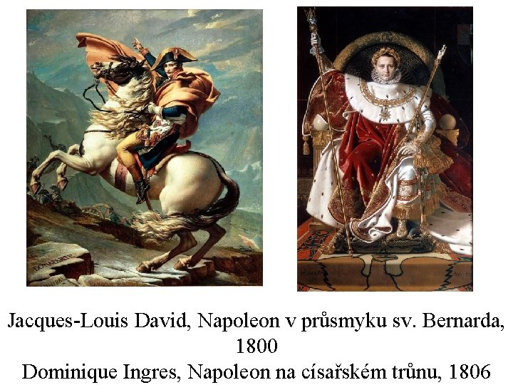 Jacques-Louis David, Napoleon v průsmyku sv. Bernarda, 1800 Dominique Ingres, Napoleon na císařském trůnu,