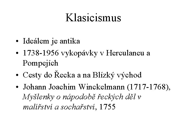 Klasicismus • Ideálem je antika • 1738 -1956 vykopávky v Herculaneu a Pompejích •