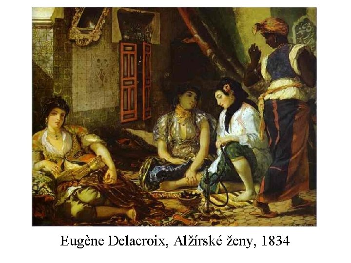 Eugène Delacroix, Alžírské ženy, 1834 