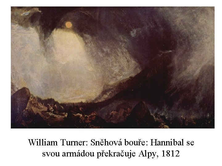 William Turner: Sněhová bouře: Hannibal se svou armádou překračuje Alpy, 1812 