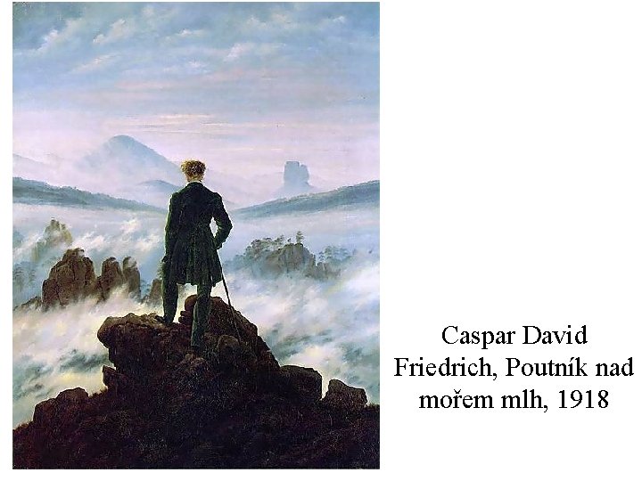 Caspar David Friedrich, Poutník nad mořem mlh, 1918 