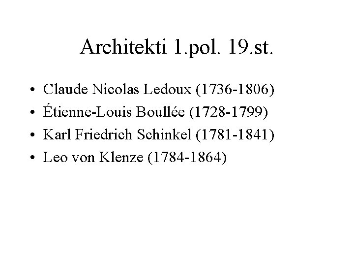 Architekti 1. pol. 19. st. • • Claude Nicolas Ledoux (1736 -1806) Étienne-Louis Boullée