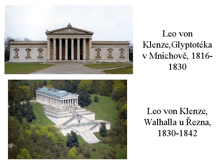 Leo von Klenze, Glyptotéka v Mnichově, 18161830 Leo von Klenze, Walhalla u Řezna, 1830