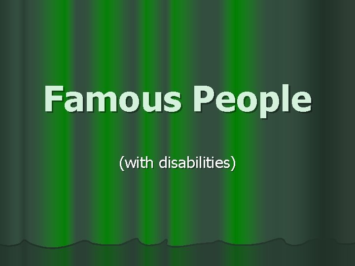 Famous People (with disabilities) 