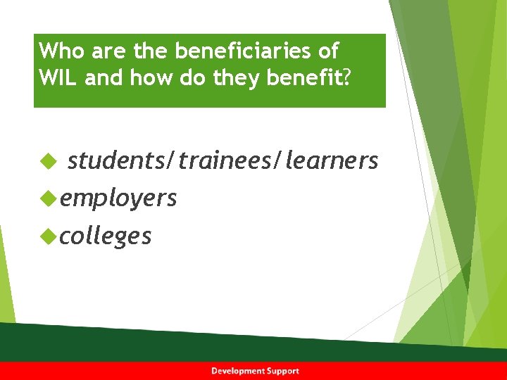 Who are the beneficiaries of WIL and how do they benefit? students/trainees/learners employers colleges