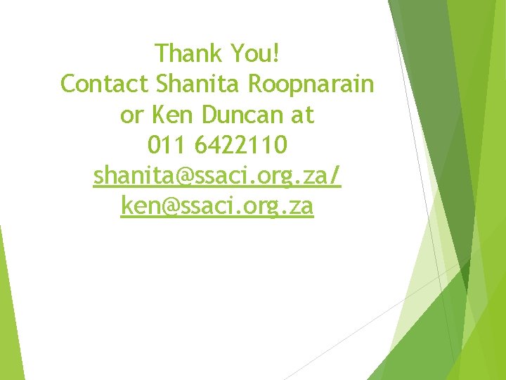 Thank You! Contact Shanita Roopnarain or Ken Duncan at 011 6422110 shanita@ssaci. org. za/