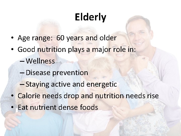 Elderly • Age range: 60 years and older • Good nutrition plays a major