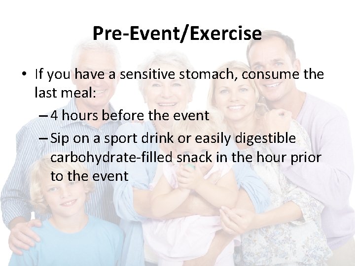 Pre-Event/Exercise • If you have a sensitive stomach, consume the last meal: – 4 Pre-Event/Exercise • If you have a sensitive stomach, consume the last meal: – 4