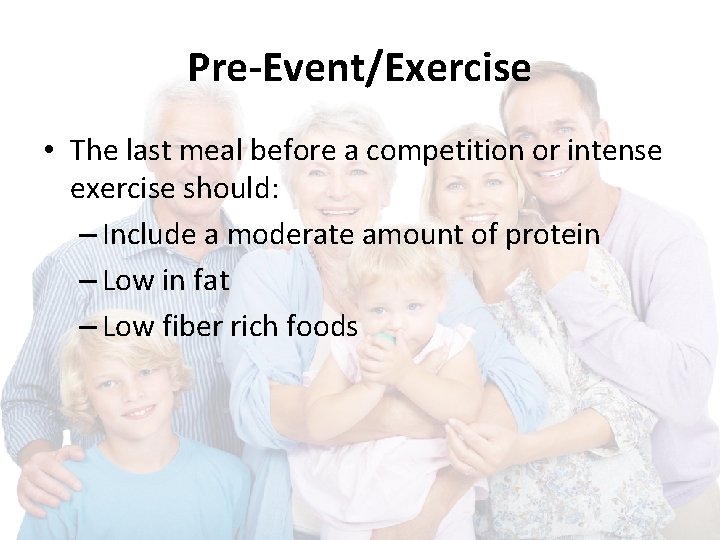 Pre-Event/Exercise • The last meal before a competition or intense exercise should: – Include