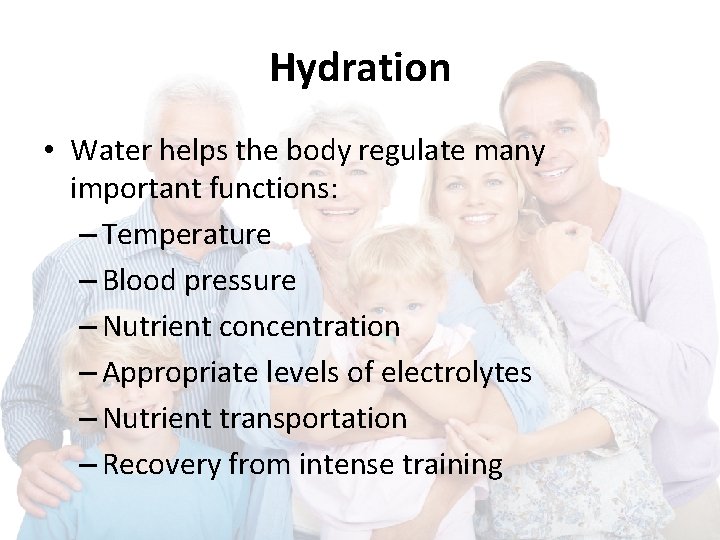 Hydration • Water helps the body regulate many important functions: – Temperature – Blood