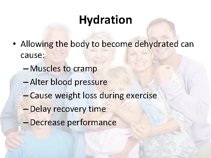 Hydration • Allowing the body to become dehydrated can cause: – Muscles to cramp Hydration • Allowing the body to become dehydrated can cause: – Muscles to cramp