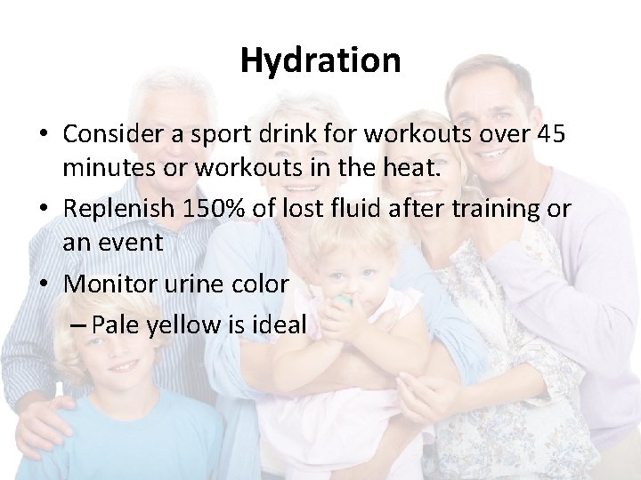 Hydration • Consider a sport drink for workouts over 45 minutes or workouts in