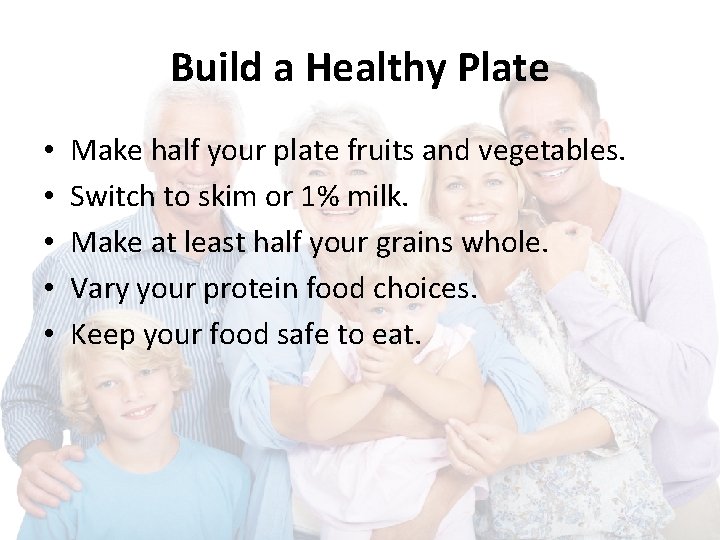 Build a Healthy Plate • • • Make half your plate fruits and vegetables.