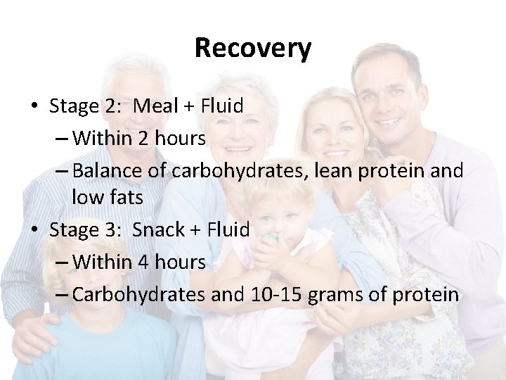 Recovery • Stage 2: Meal + Fluid – Within 2 hours – Balance of Recovery • Stage 2: Meal + Fluid – Within 2 hours – Balance of