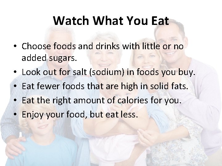 Watch What You Eat • Choose foods and drinks with little or no added