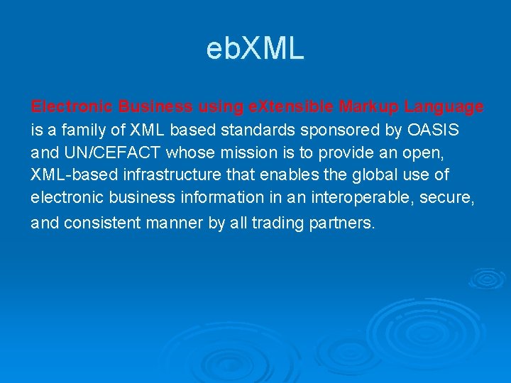 eb. XML Electronic Business using e. Xtensible Markup Language is a family of XML