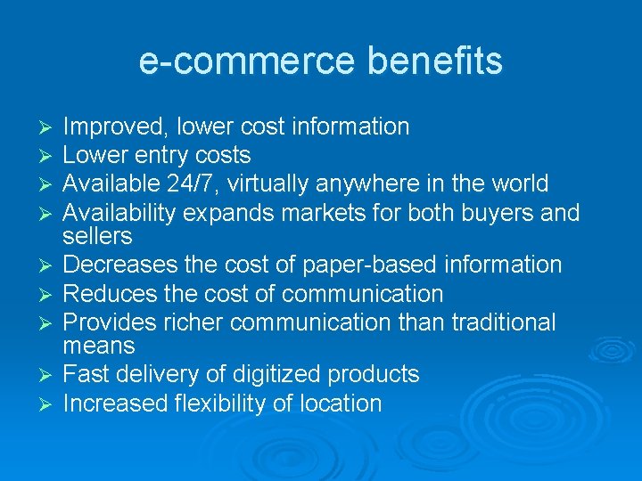 e-commerce benefits Ø Ø Ø Ø Ø Improved, lower cost information Lower entry costs